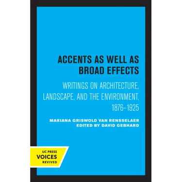 Accents as Well as Broad Effects: Writings on Architecture, Landscape, and the Environment, 1876-1925