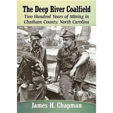 The Deep River Coalfield: Two Hundred Years of Mining in Chatham County, North Carolina