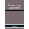 The Science Of Logic; An Inquiry Into The Principles Of Accurate Thought And Scientific Method (Volume I)