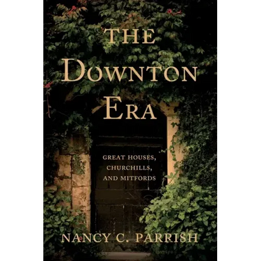 The Downton Era: Great Houses, Churchills, and Mitfords
