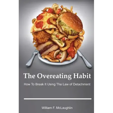 The Overeating Habit: How to Break It Using The Law of Detachment