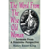 The Word From The Wise Old Woman: Sermons From A Feminine Perspective