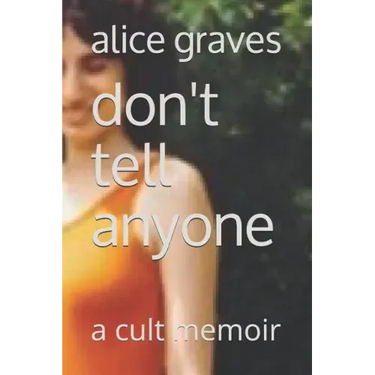 Don't Tell Anyone: A Cult Memoir