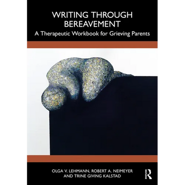 Writing Through Bereavement: A Therapeutic Workbook for Grieving Parents
