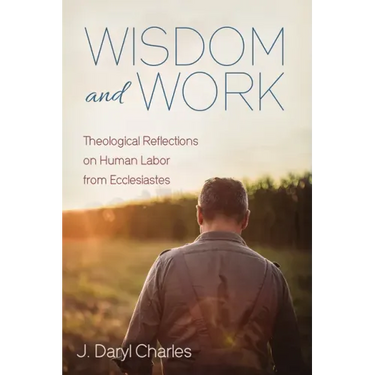 Wisdom and Work: Theological Reflections on Human Labor from Ecclesiastes