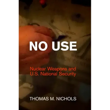 No Use: Nuclear Weapons and U.S. National Security