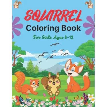 SQUIRREL Coloring Book For Girls Ages 8-12: A Unique Collection Of 40 Coloring Pages (Cool children's gifts)