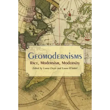 Geomodernisms: Race, Modernism, Modernity