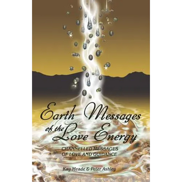 Earth Messages of the Love Energy: Channelled Messages of Love and Guidance