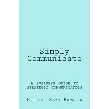 Simply Communicate: A Business Guide to Strategic Communication