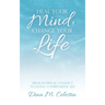Heal Your Mind, Change Your Life: From Internal Conflict to Living a Purposeful Life