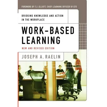 Work-Based Learning: Bridging Knowledge and Action in the Workplace