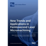 New Trends and Applications in Femtosecond Laser Micromachining