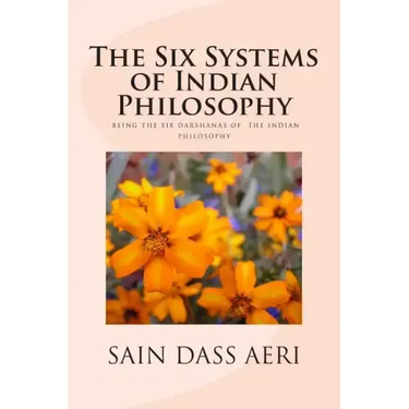 The Six Systems of Indian Philosophy: Being a layman's Understanding of the Six Darshanas