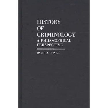 History of Criminology: A Philosophical Perspective
