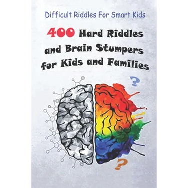 Difficult Riddles For Smart Kids: 400 Hard Riddles and Brain Stumpers for Kids and Families