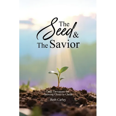 The Seed & the Savior Daily Devotions for Growing Closer to Christ