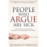 People Who Argue Are Sick: Overcoming Anger and Healing an Argumentative Spirit