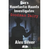 Dan's Hauntastic Haunts Investigates: Goodman Dairy