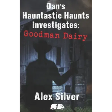Dan's Hauntastic Haunts Investigates: Goodman Dairy