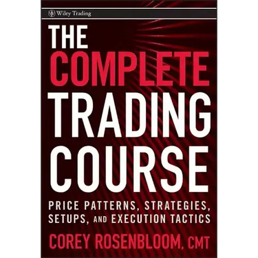 The Complete Trading Course: Price Patterns, Strategies, Setups, and Execution Tactics