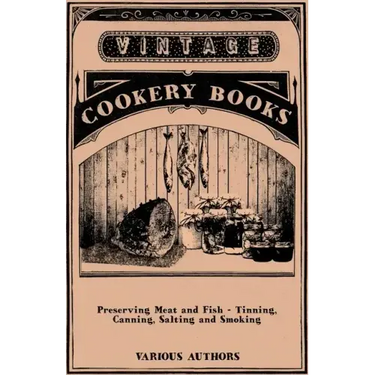 Preserving Meat and Fish - Tinning, Canning, Salting and Smoking