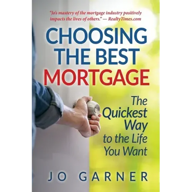 Choosing the Best Mortgage: The Quickest Way to the Life You Want