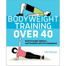Bodyweight Training Over 40: Build Strength, Balance, and Flexibility with Zero Equipment