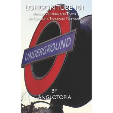 London Tube 101: History, Culture, and Travel on London's Transport Network