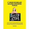 5th Grade Vocabulary Building Crossword Puzzles: 750Vocabulary Words To Improve Reading Comprehension and Spelling Skills