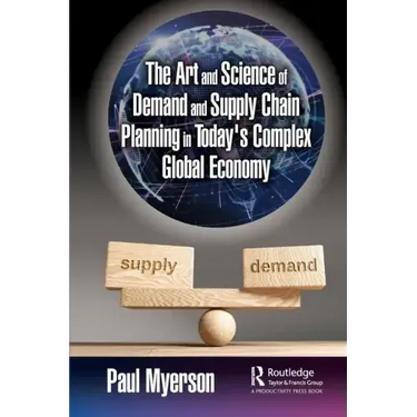 The Art and Science of Demand and Supply Chain Planning in Today's Complex Global Economy