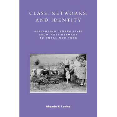 Class, Networks, and Identity: Replanting Jewish Lives from Nazi Germany to Rural New York