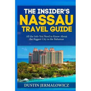 The Insider's Nassau Travel Guide: All the Info You Need to Know About the Biggest City in the Bahamas