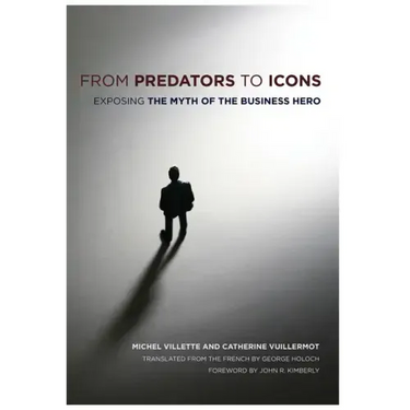 From Predators to Icons: Exposing the Myth of the Business Hero