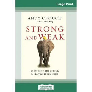 Strong and Weak: Embracing a Life of Love, Risk and True Flourishing (16pt Large Print Edition)