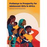 Pathways to Prosperity for Adolescent Girls in Africa: Empowering Adolescent Girls in Africa