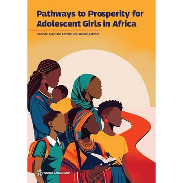 Pathways to Prosperity for Adolescent Girls in Africa: Empowering Adolescent Girls in Africa