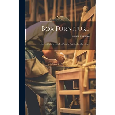 Box Furniture; how to Make a Hundred Useful Articles for the Home