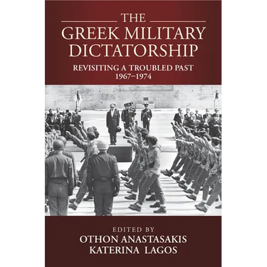 The Greek Military Dictatorship: Revisiting a Troubled Past, 1967-1974