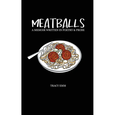 Meatballs: A memoir written in poetry & prose