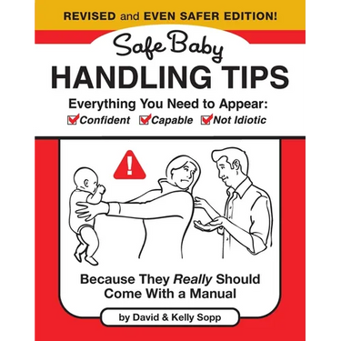 Safe Baby Handling Tips (Revised and Even Safer Edition): Because They Really Should Come with a Manual