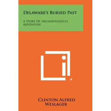 Delaware's Buried Past: A Story Of Archaeological Adventure