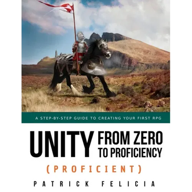 Unity from Zero to Proficiency (Proficient): A step-by-step guide to creating your first 3D Role-Playing Game