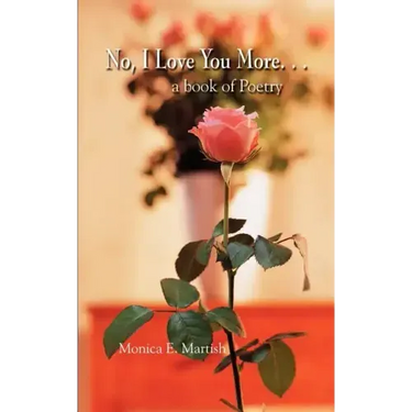 No, I Love You More. . .: a book of Poetry