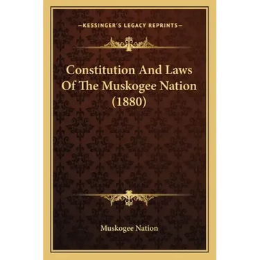Constitution and Laws of the Muskogee Nation (1880)