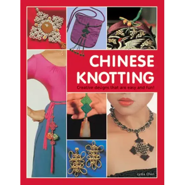 Chinese Knotting: Creative Designs That Are Easy and Fun!