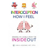 Interoception: How I Feel: Sensing My World from the Inside Out