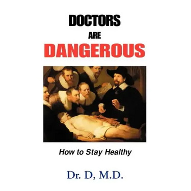 Doctors Are Dangerous: How to Stay Healthy