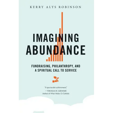 Imagining Abundance: Fundraising, Philanthropy, and a Spiritual Call to Service