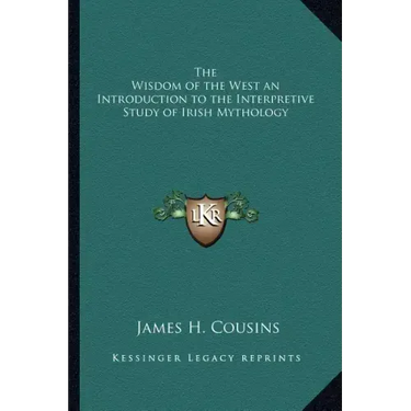 The Wisdom of the West an Introduction to the Interpretive Study of Irish Mythology